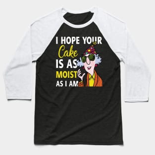 I Hope Your Cake Is As Moist As I Am Grandma Lover Gift For Women Baseball T-Shirt